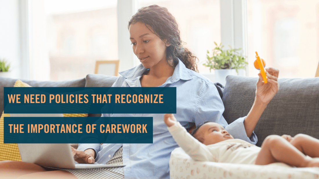 A woman sitting on a couch uses a laptop while holding a baby dressed in white, who is lying beside her and reaching for a yellow toy. Text on the image reads, "We need policies that recognize the importance of carework." #CAREFOREQUALITY