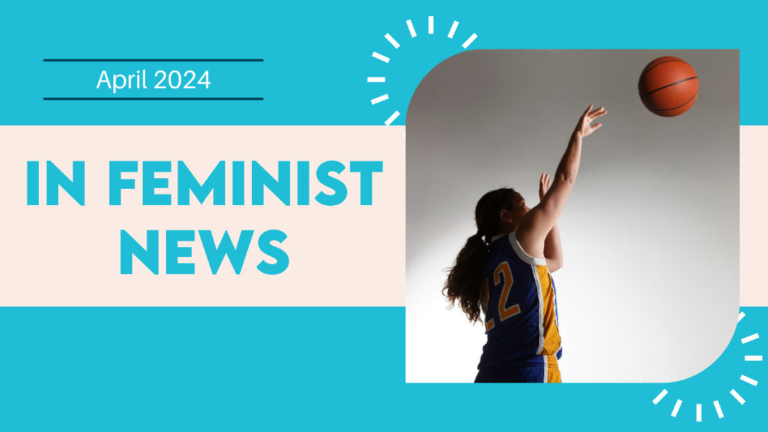 A basketball player in a blue and yellow jersey shoots a basketball. Text on the image reads "In Feminist News" alongside "April 2024."